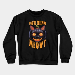 You're Creeping Meowt | Halloween Black Cat Funny Saying Crewneck Sweatshirt